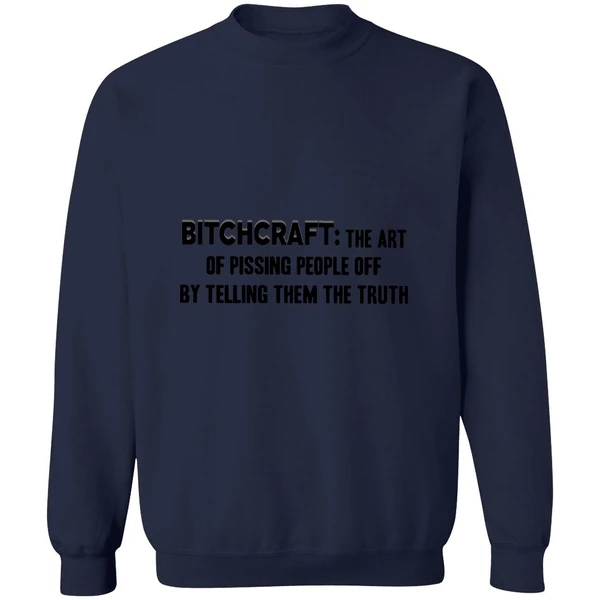 Bitchcraft The Art Of Pissing People Off By Telling Them The Truth Sweatshirt - Image 5
