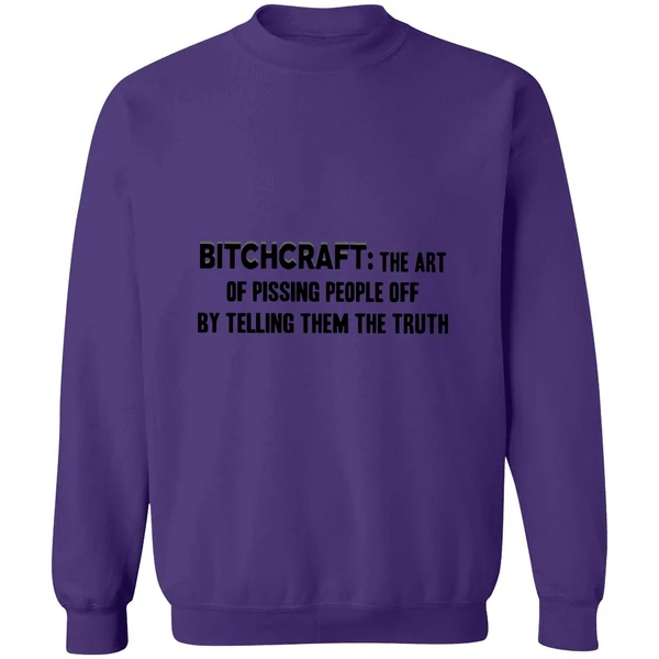 Bitchcraft The Art Of Pissing People Off By Telling Them The Truth Sweatshirt - Image 6