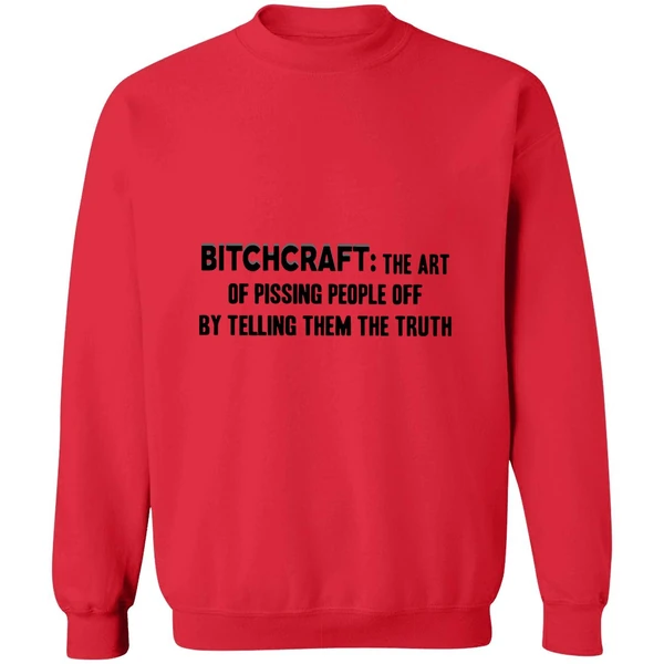Bitchcraft The Art Of Pissing People Off By Telling Them The Truth Sweatshirt - Image 7