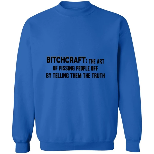 Bitchcraft The Art Of Pissing People Off By Telling Them The Truth Sweatshirt - Image 8