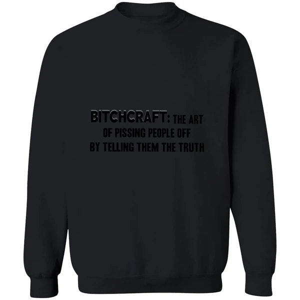 Bitchcraft The Art Of Pissing People Off By Telling Them The Truth Sweatshirt - Image 9