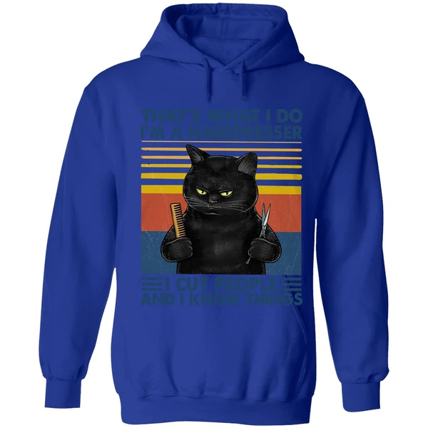 Black Cat That's What I Do I'm A Hairdresser I Cut People And I Know Things Hoodie