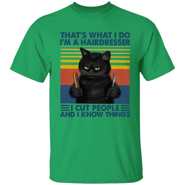 Black Cat That's What I Do I'm A Hairdresser I Cut People And I Know Things Shirt