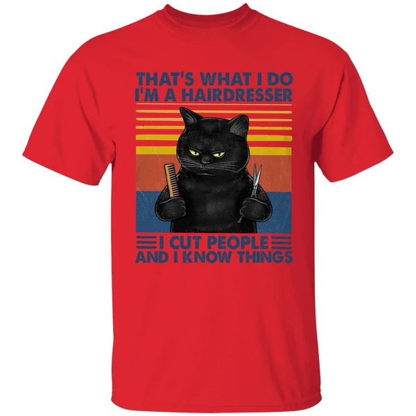 Black Cat That's What I Do I'm A Hairdresser I Cut People And I Know Things Shirt - Image 6