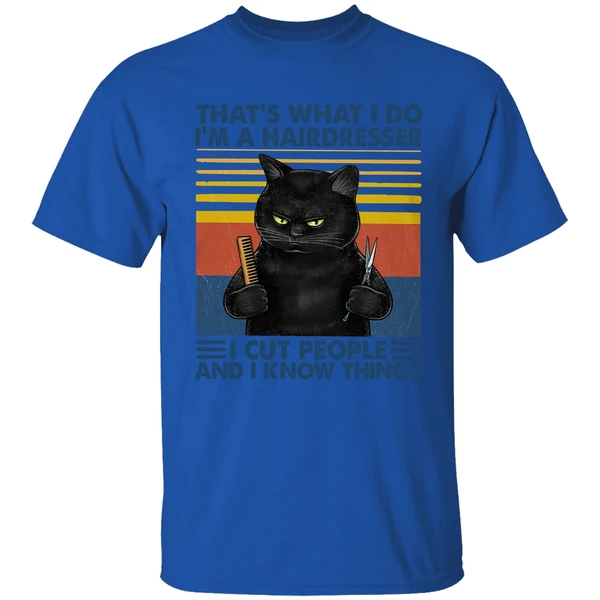 Black Cat That's What I Do I'm A Hairdresser I Cut People And I Know Things Shirt - Image 7