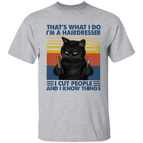 Black Cat That's What I Do I'm A Hairdresser I Cut People And I Know Things Shirt - Image 8