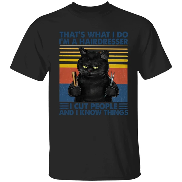 Black Cat That's What I Do I'm A Hairdresser I Cut People And I Know Things Shirt - Image 9