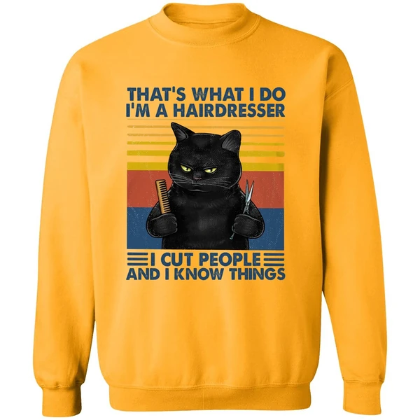 Black Cat That's What I Do I'm A Hairdresser I Cut People And I Know Things Sweatshirt