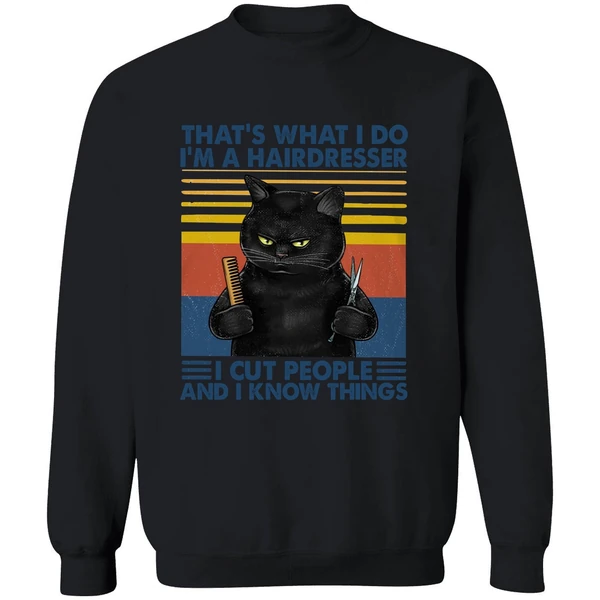 Black Cat That's What I Do I'm A Hairdresser I Cut People And I Know Things Sweatshirt - Image 9