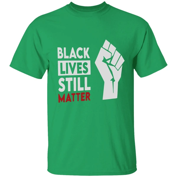 Black Lives Still Matter Shirt