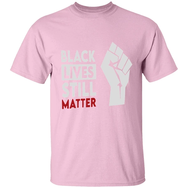 Black Lives Still Matter Shirt Black Lives Still Matter Shirt