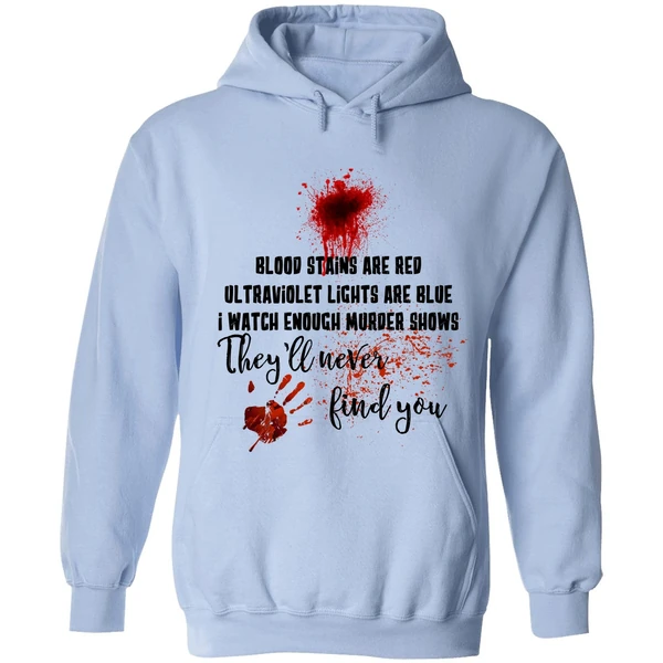 Blood Stains Are Red Ultraviolet Lights Are Blue I Watch Enough Murder Show Hoodie - Image 3
