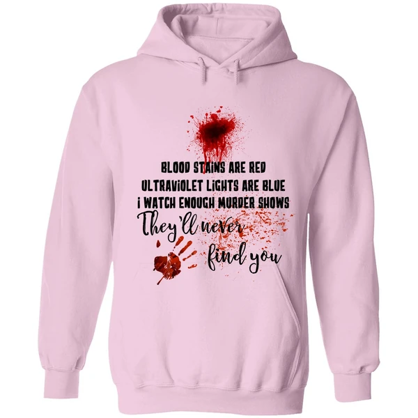 Blood Stains Are Red Ultraviolet Lights Are Blue I Watch Enough Murder Show Hoodie - Image 4