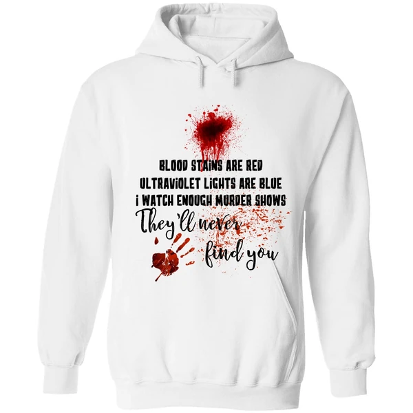 Blood Stains Are Red Ultraviolet Lights Are Blue I Watch Enough Murder Show Hoodie - Image 6