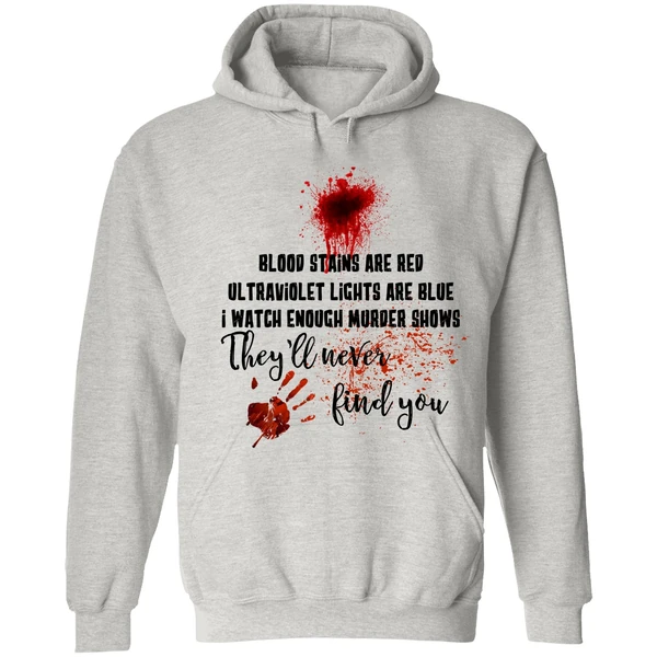 Blood Stains Are Red Ultraviolet Lights Are Blue I Watch Enough Murder Show Hoodie - Image 7
