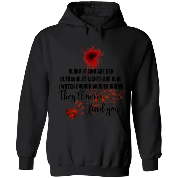 Blood Stains Are Red Ultraviolet Lights Are Blue I Watch Enough Murder Show Hoodie - Image 8