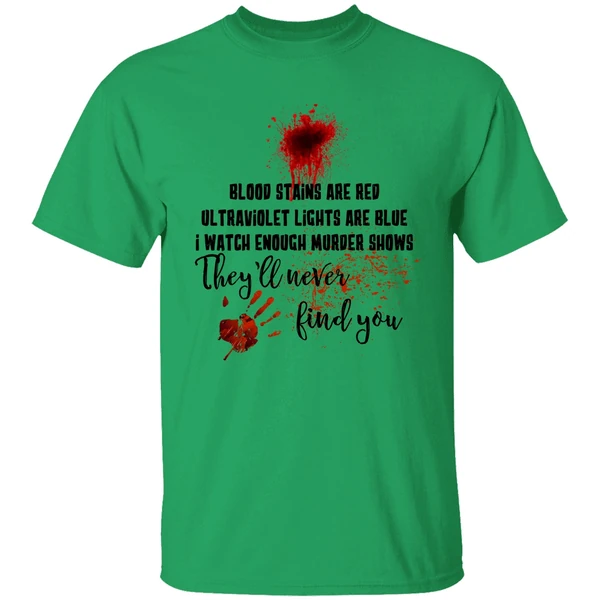 Blood Stains Are Red Ultraviolet Lights Are Blue I Watch Enough Murder Show Shirt