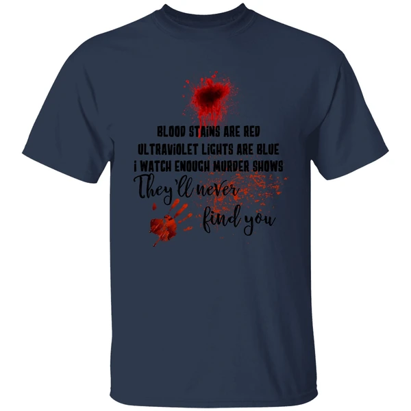 Blood Stains Are Red Ultraviolet Lights Are Blue I Watch Enough Murder Show Shirt - Image 4