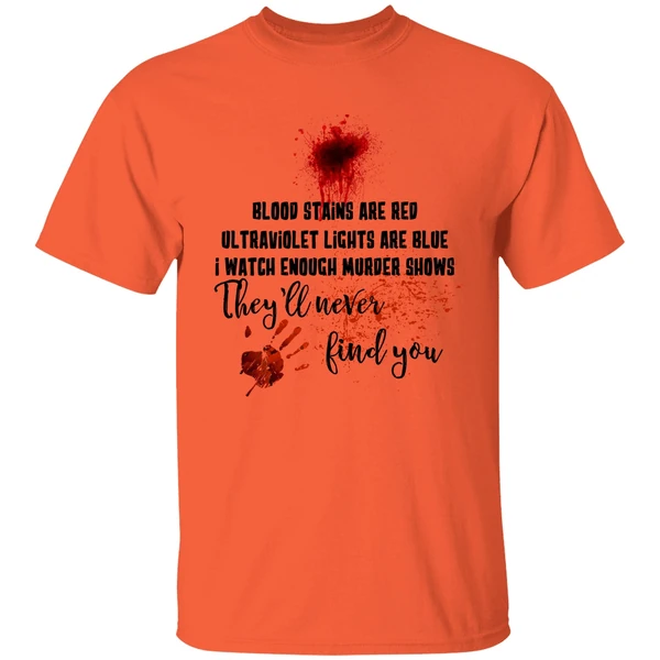 Blood Stains Are Red Ultraviolet Lights Are Blue I Watch Enough Murder Show Shirt - Image 5
