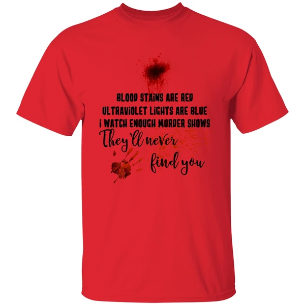 Blood Stains Are Red Ultraviolet Lights Are Blue I Watch Enough Murder Show Shirt - Image 6