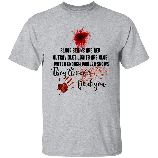 Blood Stains Are Red Ultraviolet Lights Are Blue I Watch Enough Murder Show Shirt - Image 8