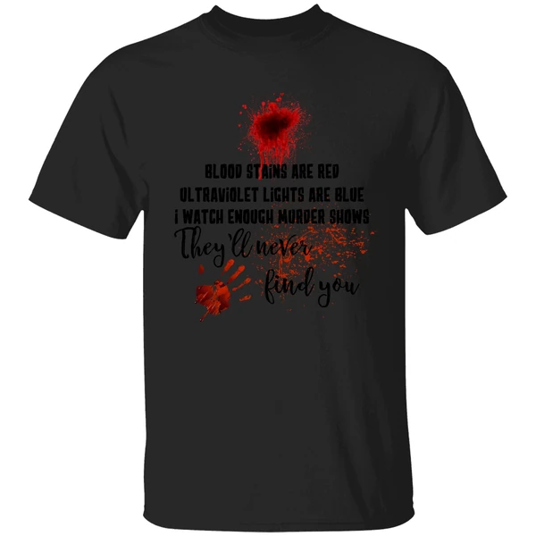 Blood Stains Are Red Ultraviolet Lights Are Blue I Watch Enough Murder Show Shirt - Image 9