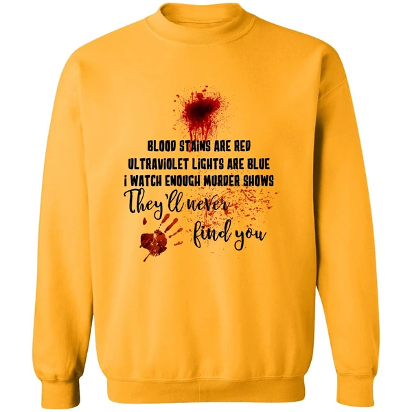Blood Stains Are Red Ultraviolet Lights Are Blue I Watch Enough Murder Show Sweatshirt