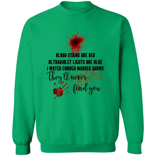 Blood Stains Are Red Ultraviolet Lights Are Blue I Watch Enough Murder Show Sweatshirt - Image 2