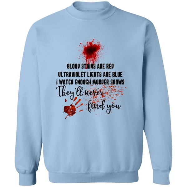 Blood Stains Are Red Ultraviolet Lights Are Blue I Watch Enough Murder Show Sweatshirt - Image 3