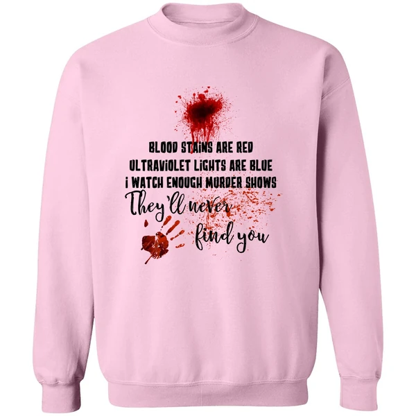 Blood Stains Are Red Ultraviolet Lights Are Blue I Watch Enough Murder Show Sweatshirt - Image 4