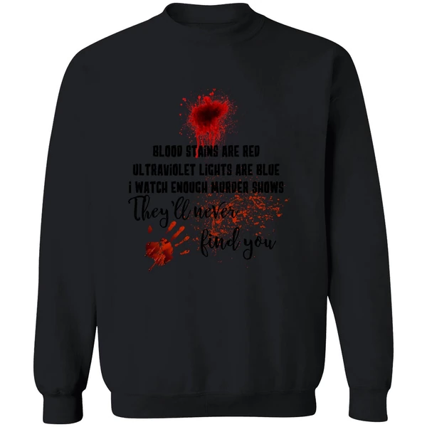 Blood Stains Are Red Ultraviolet Lights Are Blue I Watch Enough Murder Show Sweatshirt - Image 9
