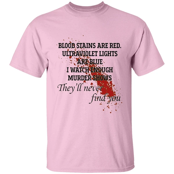 Blood Stains Are Red Ultraviolet Lights Are Blue I Watch Enough Murder Shows Shirt - Image 2