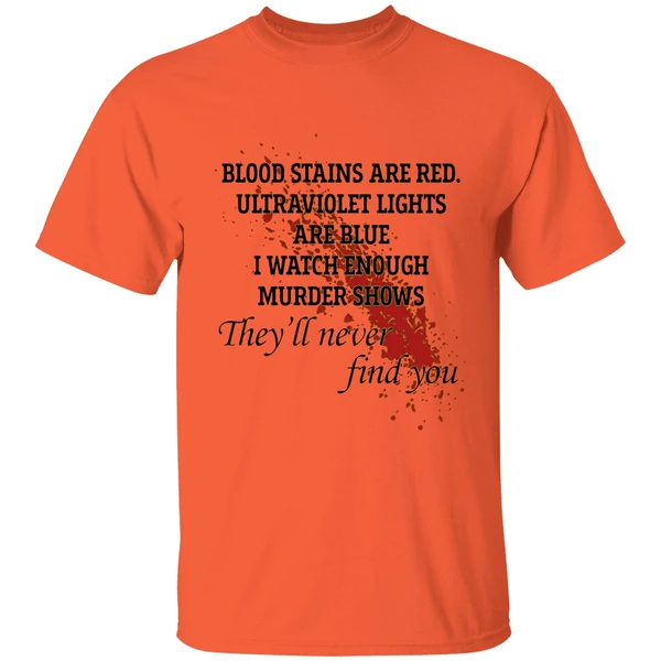 Blood Stains Are Red Ultraviolet Lights Are Blue I Watch Enough Murder Shows Shirt - Image 3