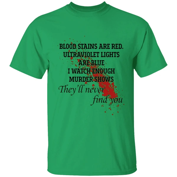 Blood Stains Are Red Ultraviolet Lights Are Blue I Watch Enough Murder Shows Shirt - Image 8