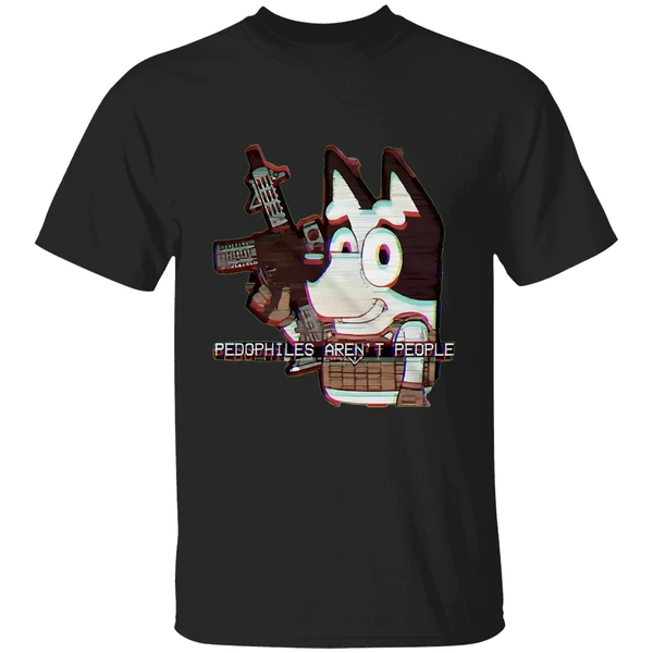 Bluey Pedophiles Arent People Shirt