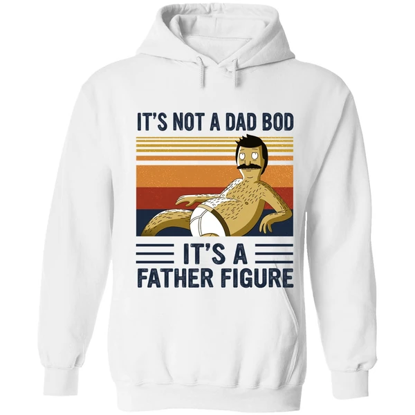 Bob Belcher It's Not A Bad Bod It's A Father Figure Hoodie - Image 6