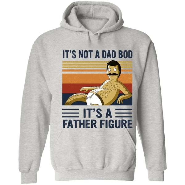 Bob Belcher It's Not A Bad Bod It's A Father Figure Hoodie - Image 7