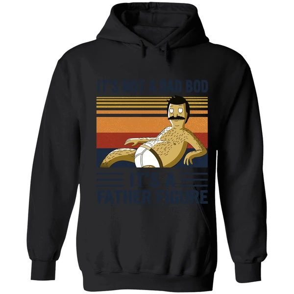 Bob Belcher It's Not A Bad Bod It's A Father Figure Hoodie - Image 8