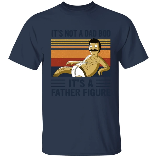 Bob Belcher It's Not A Bad Bod It's A Father Figure Shirt - Image 4