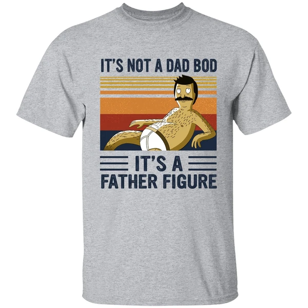 Bob Belcher It's Not A Bad Bod It's A Father Figure Shirt - Image 8