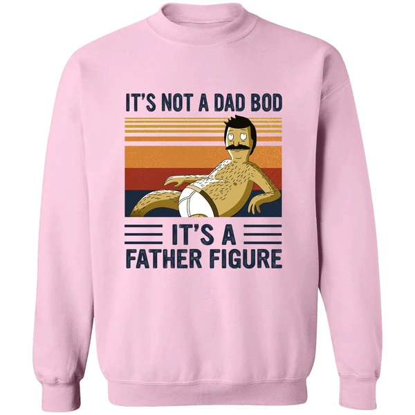 Bob Belcher It's Not A Bad Bod It's A Father Figure Sweatshirt - Image 4