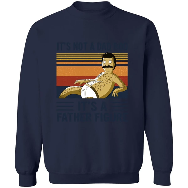 Bob Belcher It's Not A Bad Bod It's A Father Figure Sweatshirt - Image 5