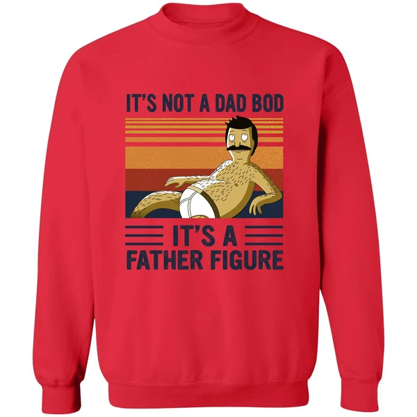 Bob Belcher It's Not A Bad Bod It's A Father Figure Sweatshirt - Image 7