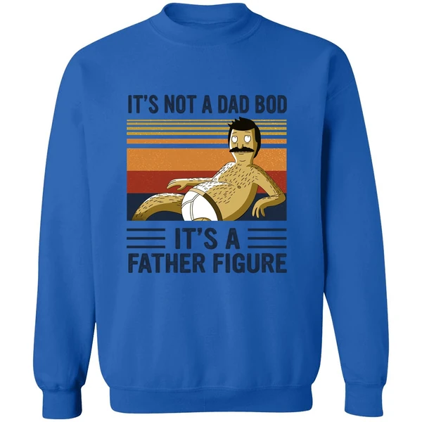 Bob Belcher It's Not A Bad Bod It's A Father Figure Sweatshirt - Image 8