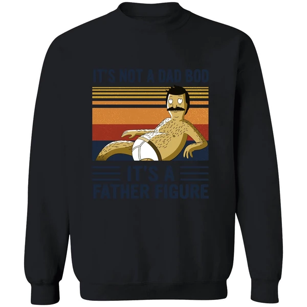 Bob Belcher It's Not A Bad Bod It's A Father Figure Sweatshirt - Image 9