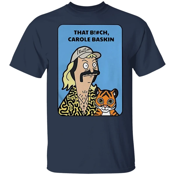 Bob Burgers Tiger King That Bitch Carole Baskin Shirt - Image 4