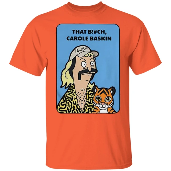 Bob Burgers Tiger King That Bitch Carole Baskin Shirt - Image 5