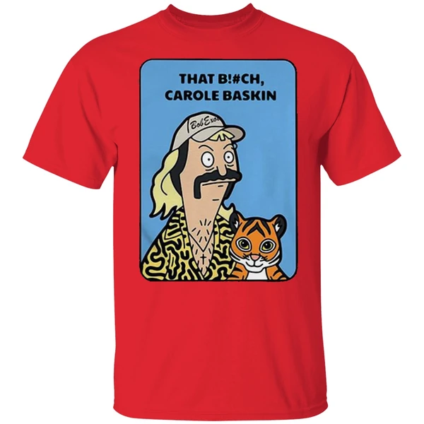 Bob Burgers Tiger King That Bitch Carole Baskin Shirt - Image 6