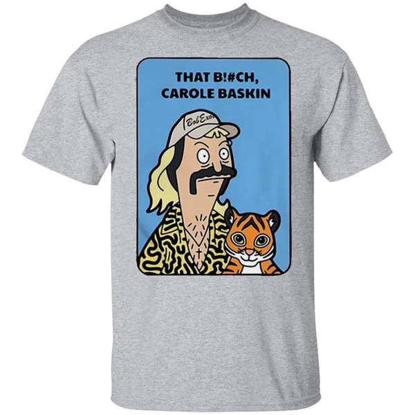 Bob Burgers Tiger King That Bitch Carole Baskin Shirt - Image 8