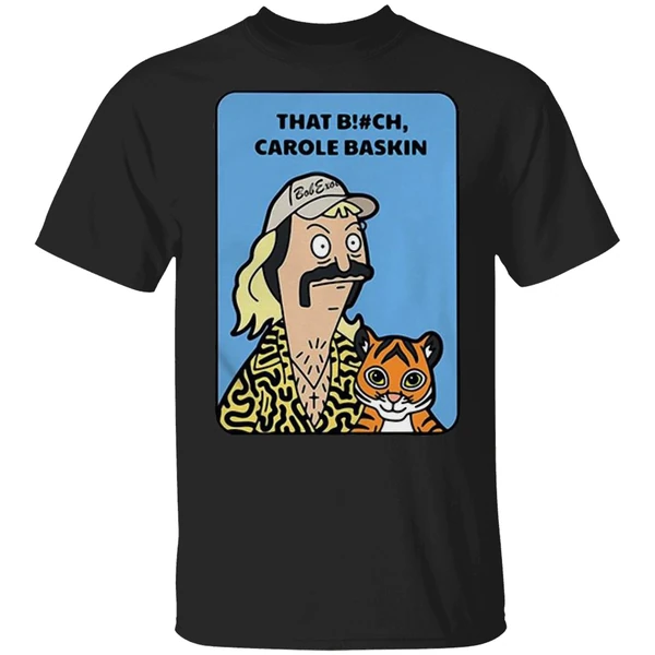 Bob Burgers Tiger King That Bitch Carole Baskin Shirt - Image 9